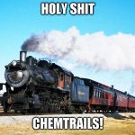 Chemtrails | HOLY SHIT CHEMTRAILS! | image tagged in chemtrails | made w/ Imgflip meme maker