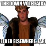 Downvote fairy god mother | I AM THE DOWN VOTE FAIRY AND I AM NEEDED ELSEWHERE, FAREWELL. | image tagged in downvote fairy god mother | made w/ Imgflip meme maker
