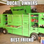 toolbox | DUCATI OWNERS BEST FRIEND | image tagged in toolbox | made w/ Imgflip meme maker