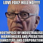 Rupert does not approve | LOVE FOX? HELL NO!!!!! MOUTHPIECE OF INDUSTRIALISED WARMONGERS AND PREDATOR BANKSTERS AND CORPORATIONS | image tagged in rupert does not approve | made w/ Imgflip meme maker