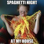 Yarn Girl | SPAGHETTI NIGHT AT MY HOUSE | image tagged in yarn girl | made w/ Imgflip meme maker