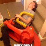 Yolo! | OHHH WHY DID I GET DRUNKKK | image tagged in yolo | made w/ Imgflip meme maker