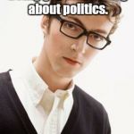 Nerd-hipster | I'm on Facebook being gay and talking about politics. Am I cool now? | image tagged in nerd-hipster | made w/ Imgflip meme maker