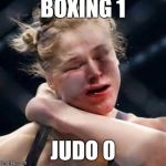 Ronda Rousey | BOXING 1 JUDO 0 | image tagged in ronda rousey | made w/ Imgflip meme maker