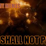 I think most imgflip users can relate to the difficulty of getting a meme to the front page. | MY MEMES IMGFLIP'S 2ND FRONT PAGE YOU SHALL NOT PASS! | image tagged in mmemes,gandalf vs balrog | made w/ Imgflip meme maker