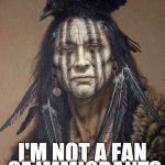 Native American | TO BE HONEST I'M NOT A FAN OF IMMIGRANTS | image tagged in native american | made w/ Imgflip meme maker