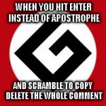 You saw nothing! | WHEN YOU HIT ENTER INSTEAD OF APOSTROPHE AND SCRAMBLE TO COPY DELETE THE WHOLE COMMENT | image tagged in grammar nazi | made w/ Imgflip meme maker