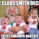 Santa Scares Kids | JANE CLAUS SMITH DECIDES NEVER TO LET GRANDPA BABYSIT AGAIN | image tagged in santa scares kids | made w/ Imgflip meme maker