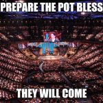 MegaChurch | PREPARE THE POT BLESS THEY WILL COME | image tagged in megachurch | made w/ Imgflip meme maker