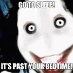 I Can't Sleep | GO TO SLEEP! IT'S PAST YOUR BEDTIME! | image tagged in i can't sleep | made w/ Imgflip meme maker