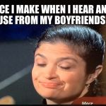 Excuses  | THE FACE I MAKE WHEN I HEAR ANOTHER EXCUSE FROM MY BOYFRIENDS SON | image tagged in excuses | made w/ Imgflip meme maker