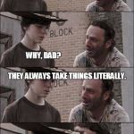 the walking dead coral | IT'S HARD TO EXPLAIN PUNS TO KLEPTOMANIACS, CORAL. . . . THEY TAKE THINGS,  LITERALLY, CORAL WHY, DAD? THEY ALWAYS TAKE THINGS LITERALLY. | image tagged in the walking dead coral | made w/ Imgflip meme maker