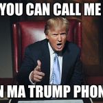 Trump fires | YOU CAN CALL ME ON MA TRUMP PHONE | image tagged in trump fires | made w/ Imgflip meme maker