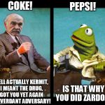 It's always about Zardoz with you frog... | COKE! PEPSI! WELL ACTUALLY KERMIT, I MEANT THE DRUG, GOT YOU YET AGAIN MY VERDANT ADVERSARY! IS THAT WHY YOU DID ZARDOZ? | image tagged in kermit vs sean connery wheelchairs,zardoz,kermit vs connery | made w/ Imgflip meme maker