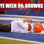 Browns Bye Week | BYE WEEK 99, BROWNS 2 | image tagged in browns bye week,johnny manziel,cleveland browns,cleveland,nfl | made w/ Imgflip meme maker