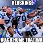 Carolina Panthers | REDSKINS YOU GO HOME THAT WAY | image tagged in carolina panthers | made w/ Imgflip meme maker