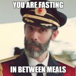 Captain Obvious (Large) | YOU ARE FASTING IN BETWEEN MEALS | image tagged in captain obvious large | made w/ Imgflip meme maker