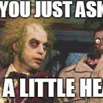 Beetlejuice Waiting room | DID YOU JUST ASK HER FOR A LITTLE HEAD? | image tagged in beetlejuice waiting room | made w/ Imgflip meme maker