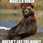 MAULS A HIKER DOESN'T EAT THE HONEY | image tagged in scumbag | made w/ Imgflip meme maker