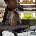 The Rock driving | I FEEL LIKE AN EGG MCMUFFIN... BUT ITS AFTERNOON ALREADY MCDONALDS HAS ALL DAY BREAKFAST NOW! | image tagged in the rock bails,the rock driving,mcdonalds,memes | made w/ Imgflip meme maker