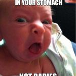 Disgusted baby | YOUR 14, YOUR SUPPOSE TO BE FEELING BUTTERFLIES IN YOUR STOMACH NOT BABIES KICKING | image tagged in disgusted baby | made w/ Imgflip meme maker