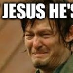 daryl cry face | SWEET JESUS HE'S ALIVE | image tagged in daryl cry face | made w/ Imgflip meme maker