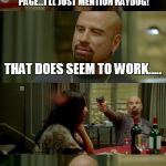 Skinhead John Travolta Meme | I FIGURED OUT HOW TO MAKE THE FRONT PAGE...I'LL JUST MENTION RAYDOG! THAT DOES SEEM TO WORK..... JUST NOT FOR YOU! | image tagged in memes,skinhead john travolta | made w/ Imgflip meme maker