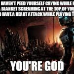 Dead Space | IF YOU HAVEN'T PEED YOURSELF CRYING WHILE HIDING UNDER A BLANKET SCREAMING AT THE TOP OF YOUR LUNGS ABOUT TO HAVE A HEART ATTACK WHILE PLAYI | image tagged in memes,dead space | made w/ Imgflip meme maker
