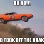 awesome | OH NO!!! WHO TOOK OFF THE BRAKES? | image tagged in awesome | made w/ Imgflip meme maker