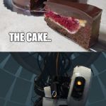 gladospie | THE CAKE.. ..IS A PIE! | image tagged in gladospie | made w/ Imgflip meme maker