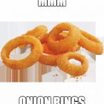 Mmm Onion Rings | MMM ONION RINGS | image tagged in mmm onion rings,onion,rings | made w/ Imgflip meme maker
