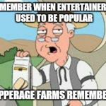 Now it's raydog... | REMEMBER WHEN ENTERTAINER28 USED TO BE POPULAR PEPPERAGE FARMS REMEMBERS | image tagged in pepperage farms remembers,raydog | made w/ Imgflip meme maker