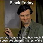Hawkeye | Black Friday when retail stores tell you how much they have been overcharging the rest of the year. | image tagged in hawkeye | made w/ Imgflip meme maker