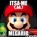 MLG Mario | ITSA ME MLGARIO | image tagged in mlg mario | made w/ Imgflip meme maker