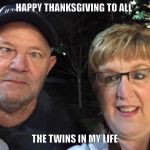 Twins  | HAPPY THANKSGIVING TO ALL THE TWINS IN MY LIFE | image tagged in twins | made w/ Imgflip meme maker