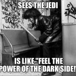 Ned the nutcase | SEES THE JEDI IS LIKE "FEEL THE POWER OF THE DARK SIDE!" | image tagged in ned the nutcase,star wars,funny,fubny meme,funny meme | made w/ Imgflip meme maker