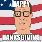 American Hank Hill | HAPPY HANKSGIVING | image tagged in american hank hill | made w/ Imgflip meme maker