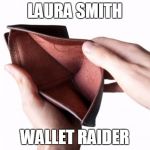 Empty wallet | LAURA SMITH WALLET RAIDER | image tagged in empty wallet | made w/ Imgflip meme maker