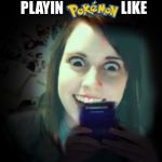 Overly Gameboy Attached | PLAYIN                    LIKE | image tagged in overly gameboy attached | made w/ Imgflip meme maker