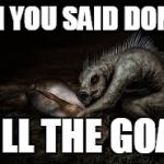 Chupacabra Meme | OH YOU SAID DON'T KILL THE GOAT | image tagged in racist chupacabra | made w/ Imgflip meme maker