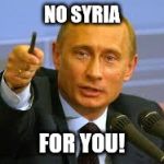Pointing Putin | NO SYRIA FOR YOU! | image tagged in pointing putin | made w/ Imgflip meme maker