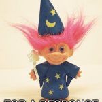 Troll Doll Wizard | I WILL PROVOKE YOU FOR A RESPONSE | image tagged in troll doll wizard | made w/ Imgflip meme maker