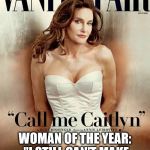 CaitlynJenner | WOMAN OF THE YEAR: "I STILL CAN'T MAKE A DECENT SANDWICH" | image tagged in caitlynjenner | made w/ Imgflip meme maker