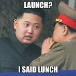 Hungry Kim Jong Un | LAUNCH? I SAID LUNCH | image tagged in hungry kim jong un,memes,funny,north korea,kim jong un | made w/ Imgflip meme maker