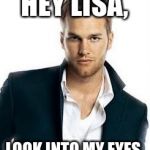 Tom Brady | HEY LISA, LOOK INTO MY EYES | image tagged in tom brady | made w/ Imgflip meme maker