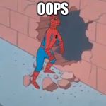 Spiderman and The Wall | OOPS | image tagged in spiderman and the wall | made w/ Imgflip meme maker