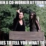Co-workers | WHEN A CO-WORKER AT YOUR JOB TRIES TO TELL YOU WHAT TO DO | image tagged in memes,funny,work,co-wprker,coworker | made w/ Imgflip meme maker