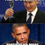 Putin-Obama | HA HA I JUST TOOK OVER PART OF A COUNTRY. THAT'S IT NO MORE TEA FOR YOU!!!!! | image tagged in putin-obama | made w/ Imgflip meme maker