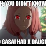 Yuno's kid | OH, YOU DIDN'T KNOW? YUNO GASAI HAD A DAUGHTER! | image tagged in creepy anime girl,yuno gasai,mirai nikki,anime | made w/ Imgflip meme maker
