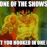  The best childwood show(and adult) | ONE OF THE SHOWS THAT GET YOU HOOKED IN ONE EPISODE | image tagged in dragon ball gt | made w/ Imgflip meme maker
